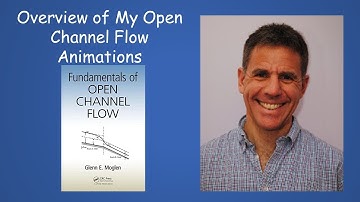 Glenn Moglen: Overview of my Open Channel Flow Videos