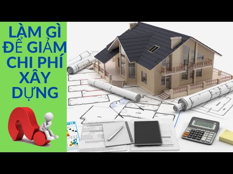 Video: Làm Thế Nào để Giảm Chi Phí Xây Dựng