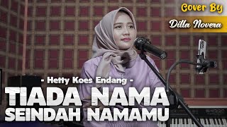 TIADA NAMA SEINDAH NAMAMU - HETTY KOES ENDANG COVER BY DILLA NOVERA