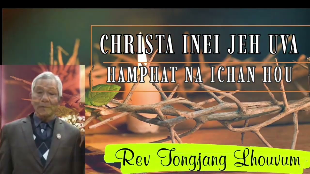 CHRISTA INEI JEH UVA IHAM PHAT NAO || Rev Tongjang Lhouvum