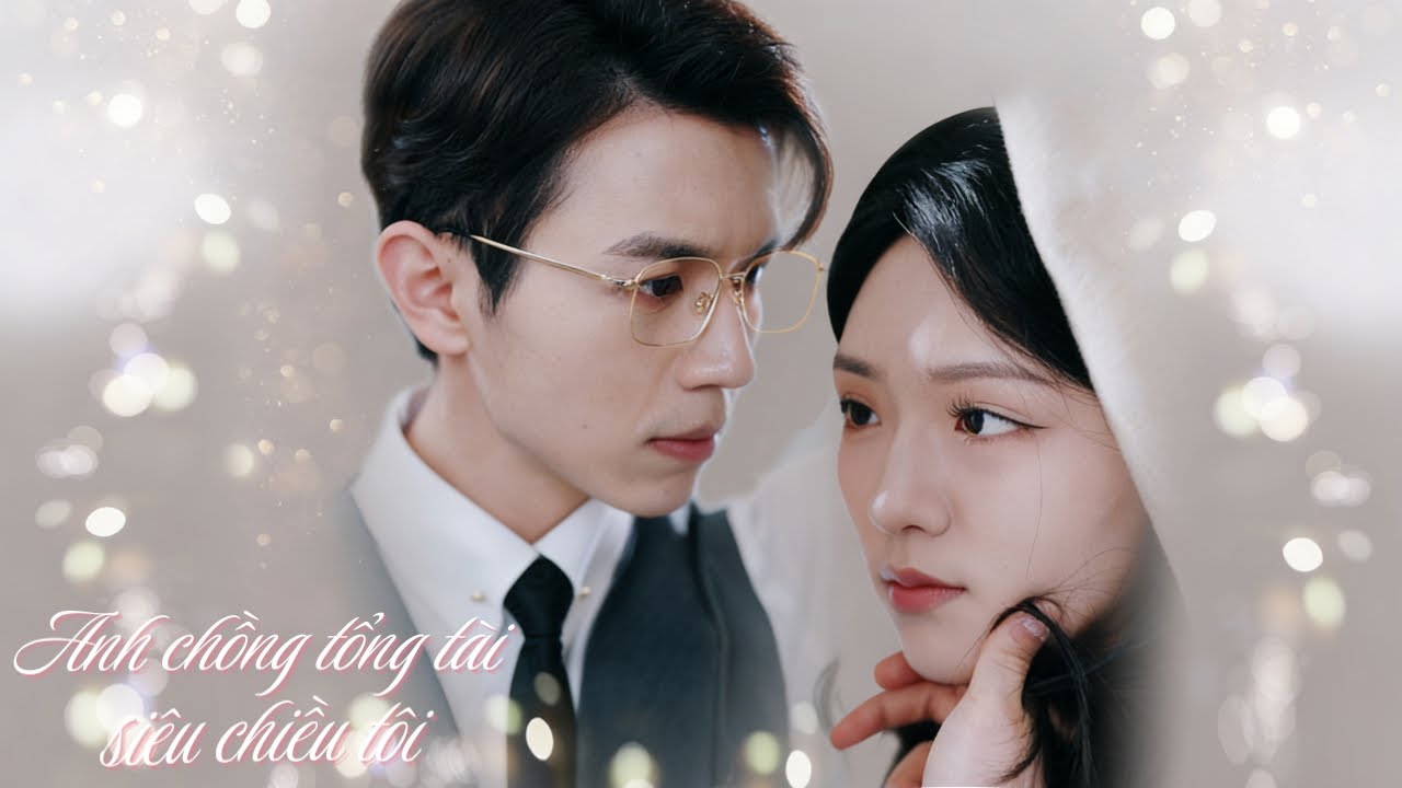 Bị Ép Gả Cho Ông Già, Cô Vớ Tạm Người Lạ Kết Hôn Nào Ngờ A Là Tổng Tài Giàu Có, Cũng Là Tình Đầu - youtube