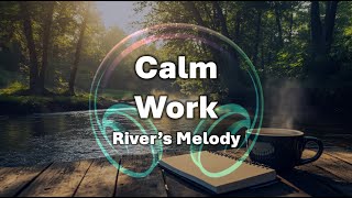 [1 hour] Calm Work Music🎵 River’s Melody | Stay Focused with Flowing Rhythms