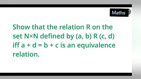Show that the relation R on the set N×N defined by (a, b)R(c, d)iff a+d=b+c is equivalence relation.