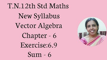 T.N. 12th  Maths  Exercise:6.9  Sum - 6  | Vector Algebra.