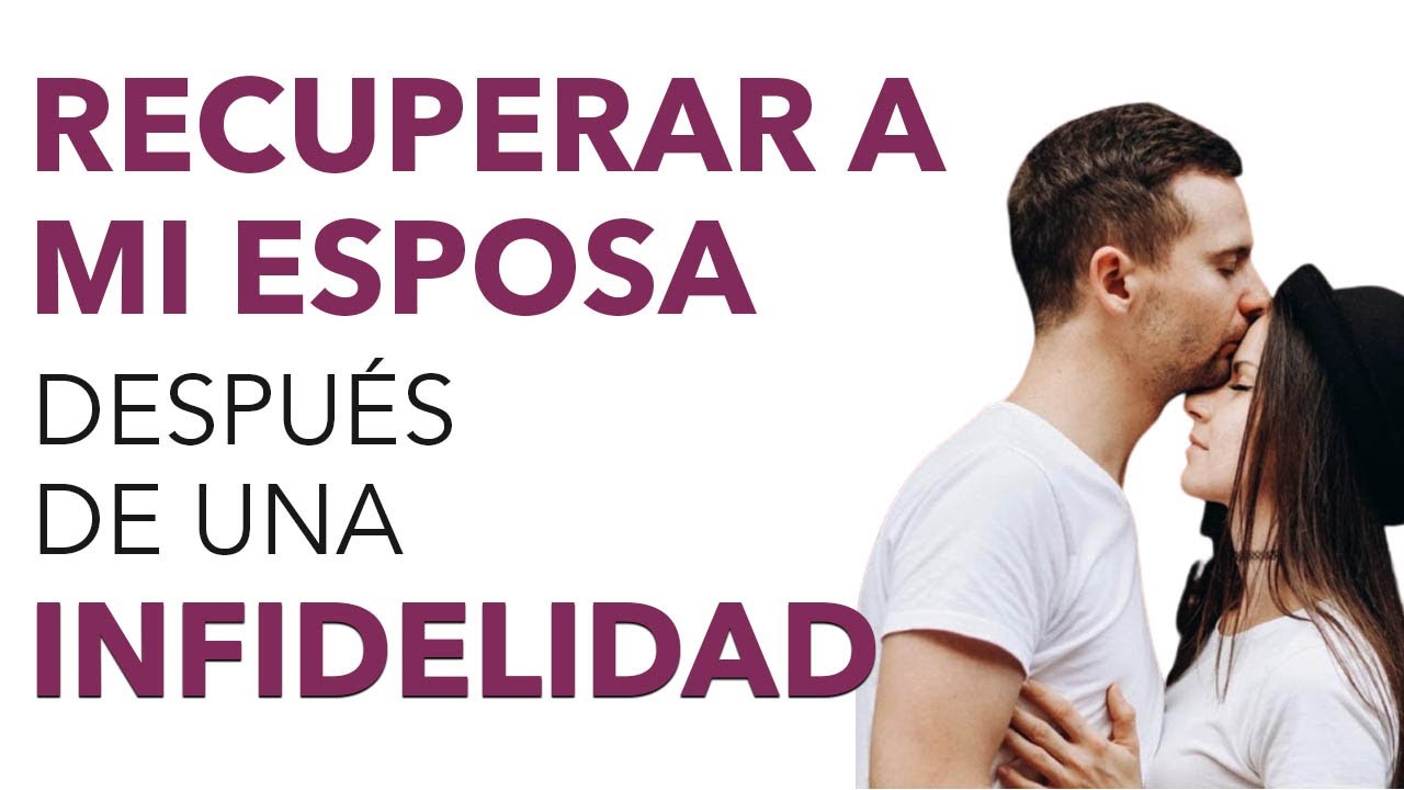 Cómo RECUPERAR a mi ESPOSA después de una INFIDELIDAD 🤔 - YouTube