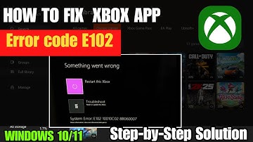 How To Fix Xbox Error Code E102 In Windows