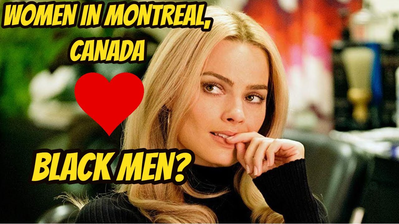 Montreal Canada is Paradise for Black Men To Get Attractive Women