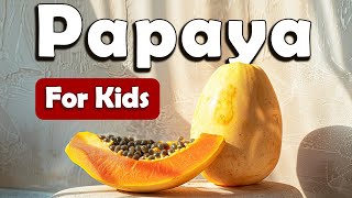 Papayas for Kids | Learn About Fruits for Kids | Learn about Papaya for Kids