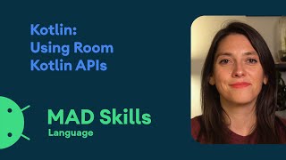 Kotlin: Using Room Kotlin APIs - MAD Skills