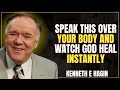 SPEAK THIS OVER YOUR BODY AND WATCH GOD HEAL INSTANTLY | KENNETH HAGIN MOTIVATION