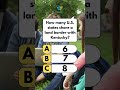 Quiz 133 - How many U.S. states share a land border with Kentucky?
