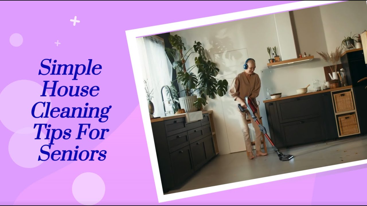10 Simple House Cleaning Tips For Seniors Bond Cleaning In Sydney