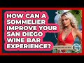 How Can A Sommelier Improve Your San Diego Wine Bar Experience? - Everything About San Diego