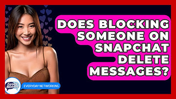 Does Blocking Someone On Snapchat Delete Messages? - Everyday-Networking