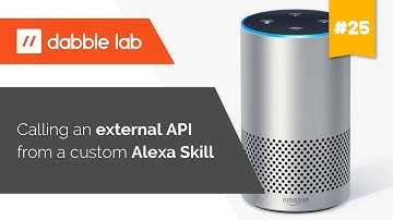 Calling an external API from a custom Alexa Skill - Dabble Lab #25