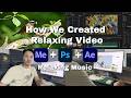 How I Create Relaxing Videos | Behind the Scenes of My Relaxing Music Channel