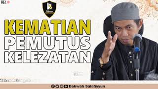 Kematian pemutus kelezatan - Ustadz Abu Zubair Al Hawary, Lc