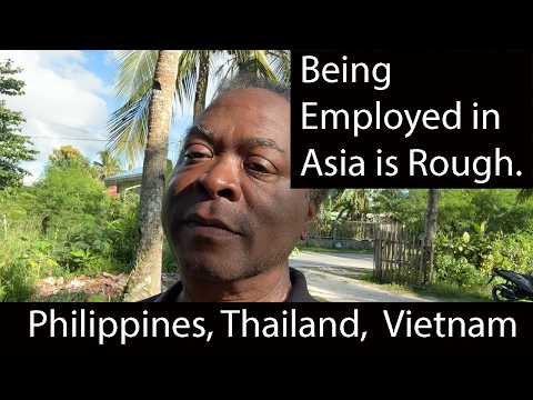 Being Employed in Asia is Rough. Philippines, Thailand, and Vietnam.