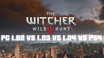 The Witcher 3 PC 1.02 vs 1.03 vs 1.04 vs PS4 Graphics Comparison