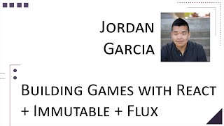 Jordan Garcia - Building Games with React + Immutable + Flux [ ThunderPlains 2015 ]
