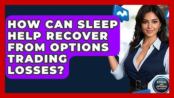 How Can Sleep Help Recover From Options Trading Losses? - Stock and Options Playbook