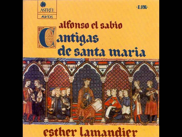 Alfonso X el Sabio and the Cantigas de Sta. Maria.
