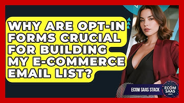 Why Are Opt-in Forms Crucial For Building My E-commerce Email List? - Ecom SaaS Stack
