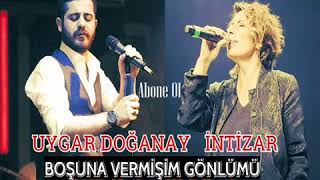 İNTİZAR UYGAR DOĞANAY BOŞUNA VERMİŞİM GÖNLÜMÜ 2018