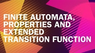 2. FINITE AUTOMATON, PROPERTIES & EXTENEED TRANSITION FUNCTION