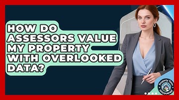 How Do Assessors Value My Property With Overlooked Data? - Property Taxes Uncovered