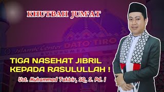 KHUTBAH JUM'AT MASJID ICDT - TIGA NASEHAT JIBRIL KEPADA RASULULLAH - Ust. Muh. Taqbir, SQ, S. Pd. I