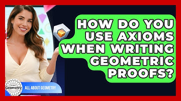How Do You Use Axioms When Writing Geometric Proofs? - All About Geometry