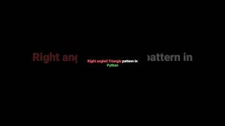 Right Angle Triangle Pattern #coding #python #programming #fyp #shorts #viral #shorts #trending