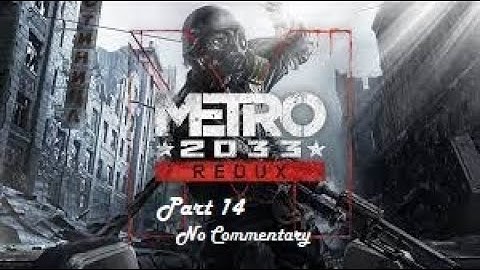 Metro 2033 Redux: Part 14 Trolley Combat (No Commentary)