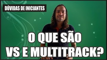 VS E MULTITRACK O QUE É, E QUAL A DIFERENÇA ENTRE ELES