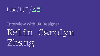 UX/UI/AI Interviews: Designer Kelin Carolyn Zhang