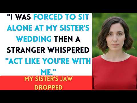 “I Was Forced to Sit Alone at My Sister’s Wedding—Then a Stranger Said ‘Act Like You’re With Me