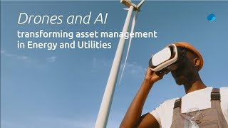 Drones and AI transforming asset management in Energy and Utilities