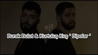 Burak Bulut & Kurtuluş Kuş ' Bipolar ' / speed up Resimi