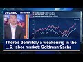 There&#39;s definitely a weakening in the U.S. labor market: Goldman Sachs Asset Management