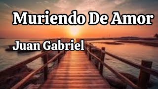 Juan Gabriel - Muriendo De Amor (letra)