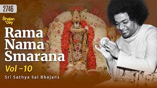 2746 - Rama Nama Smarana Vol - 10 | Sri Sathya Sai Bhajans