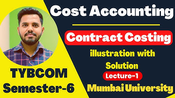 Contract Costing in cost accounting Lecture 1 | TYBCOM Cost Accounting Semester 6