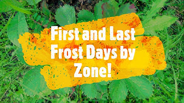 Home Gardening 101 - First and Last Frost Days by Zone