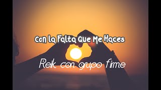 Reik - Con la Falta Que Me Haces- feat. Grupo Firme (Letra/Lyrics)