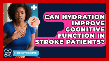 Can Hydration Improve Cognitive Function In Stroke Patients? - Stroke Support Channel