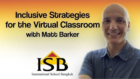 Inclusive Strategies for the Virtual Classroom | Matt Barker