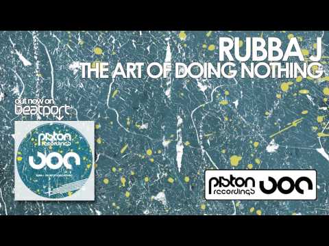 Watch Rubba J - The Art Of Doing Nothing (Stripped Down Edit) on YouTube Watch Rubba J - The Art Of Doing Nothing (Stripped Down Edit) on YouTube