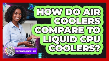 How Do Air Coolers Compare To Liquid CPU Coolers? - The Hardware Hub