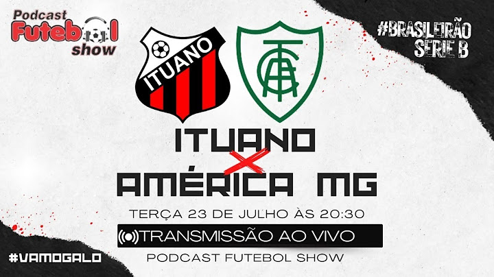 PODCAST FUTEBOL SHOW | ITUANO x AMÉRICA MG | BRASILEIRÃO SÉRIE B